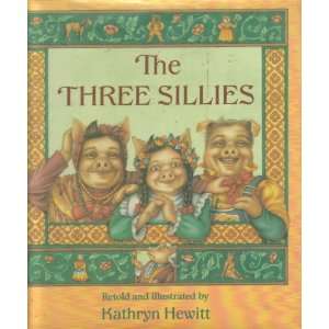  the three sillies (9780153329579) kathryn hewitt Books
