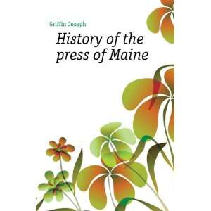  History of the press of Maine Griffin Joseph Books