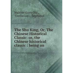 King, Or, The Chinese Historical Classic or, the Chinese historical 