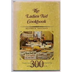  THE LADIES AID COOKBOOK: RECIPES FROM A GREAT TRADITION OF 