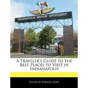Travelers Guide to the Best Places to Visit in Indianapolis 