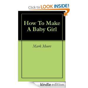 How To Make A Baby Girl Mark Moore, Lisa Moore  Kindle 