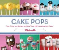 Cake Pops Tips Tricks and Recipes for Irresistible Mini Treats