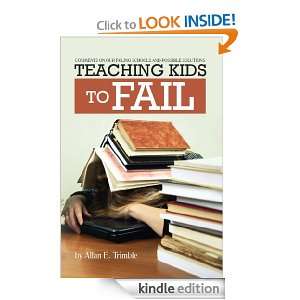 Teaching Kids to Fail Allan E. Trimble, Todd Dorris  