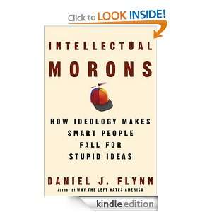 Intellectual Morons How Ideology Makes Smart People Fall for Stupid 