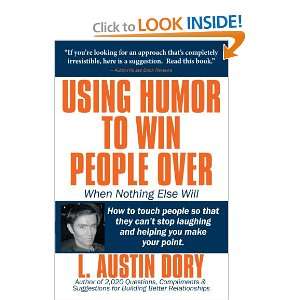  Using Humor To Win People Over When Nothing Else Will: How 
