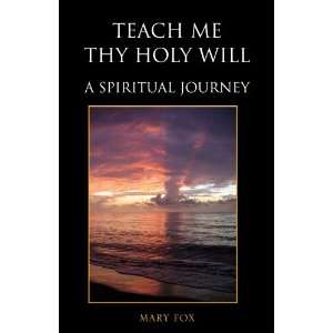  Teach Me Thy Holy Will A Spiritual Journey (9781425731434 