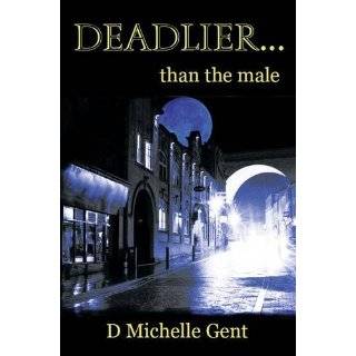 DEADLIERthan the male by D Michelle Gent (Sep 15, 2010)