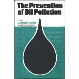  The Prevention of Oil Pollution (9780470267189): Wardley 