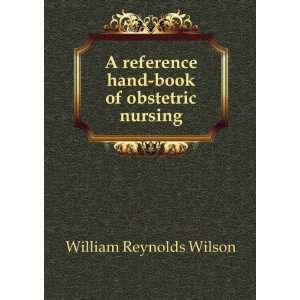   hand book of obstetric nursing. 3 William Reynolds Wilson Books