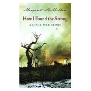 How I Found the Strong: A Civil War Story: Margaret McMullan 