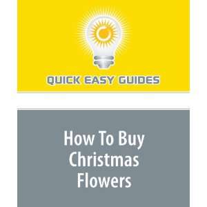How To Buy Christmas Flowers: Quick Easy Guides: 9781440018206:  