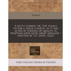  A witty combat, or, The female victor a trage comedy as 