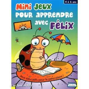  Mini jeux pour apprendre avec Félix   4 à 6 ans 