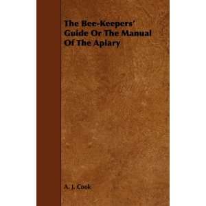   Guide Or The Manual Of The Apiary (9781444641912) A. J. Cook Books