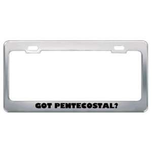  Got Pentecostal? Religion Faith Metal License Plate Frame 