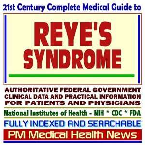 21st Century Complete Medical Guide to Reyes Syndrome, Reye Syndrome 