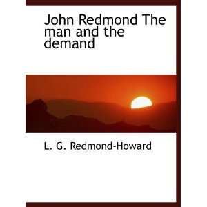  John Redmond The man and the demand (9781140105152) L. G 