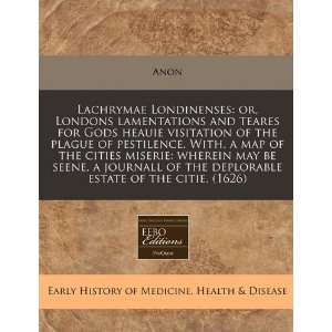  Lachrymae Londinenses or, Londons lamentations and teares 