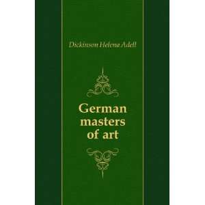  German masters of art Dickinson Helena Adell Books