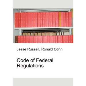 Code of Federal Regulations Ronald Cohn Jesse Russell  