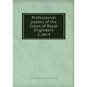  papers of the Corps of Royal Engineers. 2, ser.4 Royal Engineers 