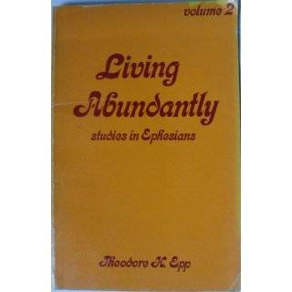 Living Abundantly   Studies in Ephesians   Volume 2 by Theodore H. Epp 