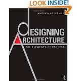Designing Architecture The Elements of Process by Andy Pressman (Feb 