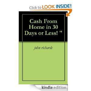 Cash From Home in 30 Days or Less  john richards  