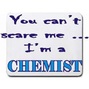  You cant scare me Im a Chemist Mousepad