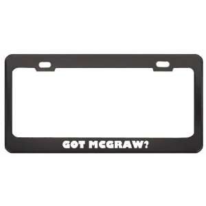 Got Mcgraw? Last Name Black Metal License Plate Frame Holder Border 