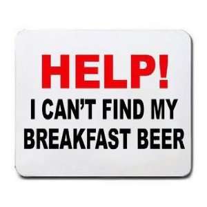    HELP I CANT FIND MY BREAKFAST BEER Mousepad