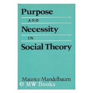 Purpose and Necessity in Social Theory by Maurice Mandelbaum (May 1 