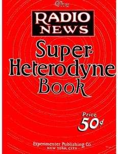 1926 ORIGINAL The Radio News Superheterodyne Bible Book  