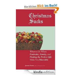 Christmas Sucks What to Do When Fruitcake, Family, and Finding the 