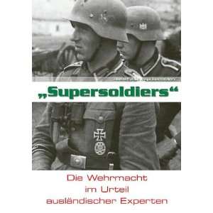 Supersoldiers: Die Wehrmacht im Urteil ausländischer Experten:  