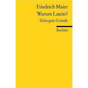 Warum Latein? Zehn gute Gründe  Friedrich Maier Bücher