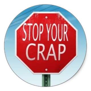 STOP YOUR CRAP STOP SIGN/ STICKER 3 ROUND AND 6 ON SHEET