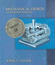 Mechanical Design An Integrated Approach by Ansel C. Ugural and Ansel 