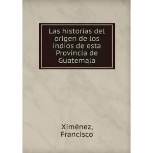  de los indios de esta Provincia de Guatemala: Francisco XimÃ©nez