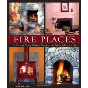 Fire Places A Practical Design Guide to Fireplaces and Stoves Indoors 