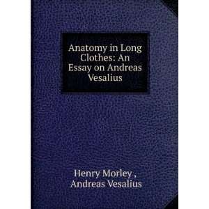    An Essay on Andreas Vesalius Andreas Vesalius Henry Morley  Books