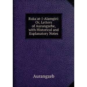   of Aurungzebe, with Historical and Explanatory Notes Aurangzeb Books