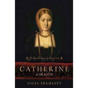  Catherine of Aragon The Spanish Queen of Henry VIII By 