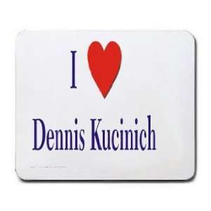  I love/Heart Dennis Kucinich Mousepad: Office Products