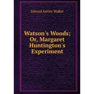   ; Or, Margaret Huntingtons Experiment. Edward Ashley Walker Books