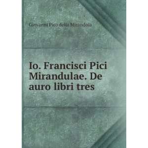   De auro libri tres.: Giovanni Pico della Mirandola:  Books
