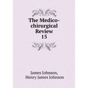    chirurgical Review. 15 Henry James Johnson James Johnson Books