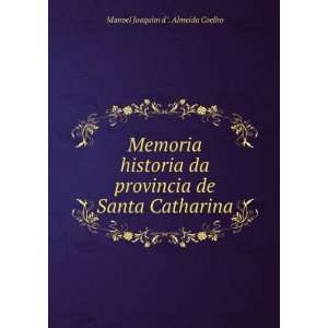   de Santa Catharina Manoel Joaquim d . Almeida Coelho 