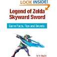 Legend of Zelda Skyward Sword Game Facts, Tips and Secrets by Tom 